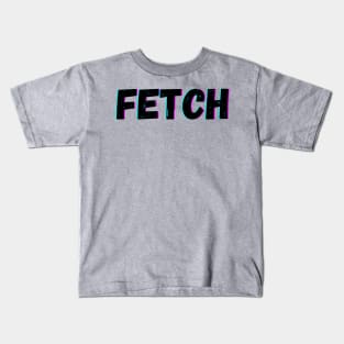 That's So Fetch Kids T-Shirt